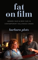 Fat on Film: Gender, Race and Body Size in Contemporary Hollywood Cinema 1350191663 Book Cover