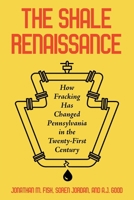 The Shale Renaissance: How Fracking Has Ignited Debate, Challenged Regulators, and Changed Pennsylvania in the Twenty-First Century null Book Cover