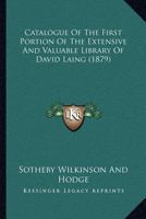 Catalogue Of The First Portion Of The Extensive And Valuable Library Of David Laing 1166623629 Book Cover