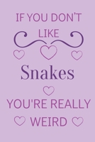 If You Don't Like Snakes You're Really Weird: Cute Lined Notepad Gift For Snake Lover 1661321453 Book Cover