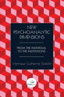 New Psychoanalytic Dimensions: From the Individual to the Institutions 1943350531 Book Cover