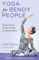 Yoga for Bendy People: Optimizing the Benefits of Yoga for Hypermobility B0B2TSN3W3 Book Cover