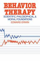 Behavior Therapy: Scientific, Philosophical and Moral Foundations 0521294398 Book Cover