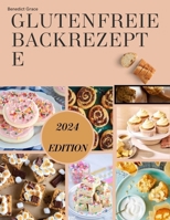 GLUTENFREIE BACKREZEPTE: Glutenfrei durch die Feiertage für jeden Geschmack inklusive veganer Alternativen (German Edition) B0CPPHJP8N Book Cover