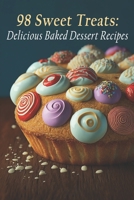 98 Sweet Treats: Delicious Baked Dessert Recipes B0C87K7JB4 Book Cover
