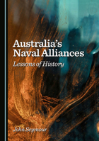 Australia's Naval Alliances: Lessons of History 1036448797 Book Cover