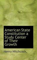 American State Constitutions: A Study of Their Growth 1240098928 Book Cover