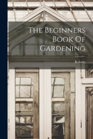 The Beginners Book Of Gardening 1016550510 Book Cover