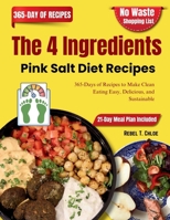 The 4 Ingredients Pink Salt Diet Recipes: 365-Days of Recipes to Make Clean Eating Easy, Delicious, and Sustainable B0FNMHDTWS Book Cover