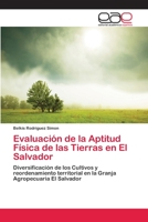 Evaluación de la Aptitud Física de las Tierras en El Salvador: Diversificación de los Cultivos y reordenamiento territorial en la Granja Agropecuaria El Salvador 3659071080 Book Cover