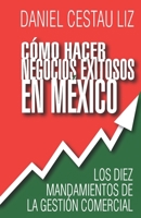 Cómo hacer negocios exitosos en México: Los 10 mandamientos de la gestión comercial B09KF5X4X9 Book Cover