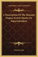 A Description Of The Masonic Degree Scotch Master Or Superintendent 1419117076 Book Cover