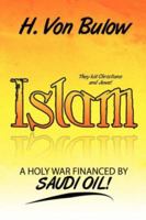 Islam: A Holy War Financed by Saudi Oil! 1425997066 Book Cover