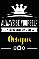 Always be Yourself Unless you Can Be A Octopus: Notebook Journal Pet and  Animal Zoo Lover Africa Safari and wildlife Fans  Notebook 6x9 Inches 110 ... for notes, ... | Organizer writing book diary 165394725X Book Cover