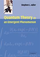 Quantum Theory as an Emergent Phenomenon: The Statistical Mechanics of Matrix Models as the Precursor of Quantum Field Theory 0521115973 Book Cover