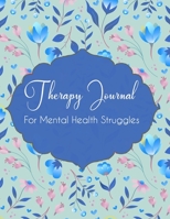 Therapy Journal for Mental Health Struggles: Anxiety Workbook And Journal, A Guided Trigger Tracker Journal, Anxiety Diary, Mood Trackers with Anxiety ... And Self Care "8.5"X"11" (LARGE) 175 Pages 1693277875 Book Cover