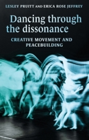 Dancing Through the Dissonance: Creative Movement and Peacebuilding 1526195607 Book Cover