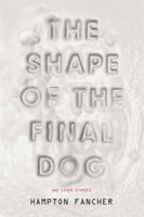 The Shape of the Final Dog and Other Stories 0399158235 Book Cover