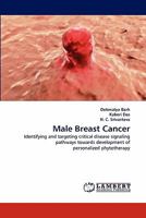 Male Breast Cancer: Identifying and targeting critical disease signaling pathways towards development of personalized phytotherapy 3843367590 Book Cover