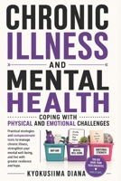 Chronic illness and Mental Health: Coping with Physical and Emotional Challenges. (The Psychology of Wellness: Master Your Mind to Heal Your Body.) B0HCPBS4JG Book Cover