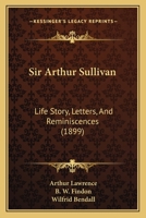 Sir Arthur Sullivan; Life Story, Letters, and Reminiscences B0BM8GPJRS Book Cover