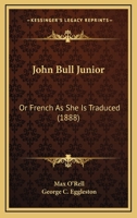 John Bull, Junior or French as She Is Traduced 1477660666 Book Cover