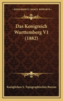 Das Konigreich Wurttemberg V1 (1882) 1160058717 Book Cover