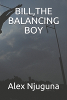 BILL,THE BALANCING BOY 1689739002 Book Cover