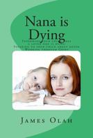 Nana Is Dying: Informing Your Child That a Loved One Is Dying Speaking to Your Child about Death Working Through Grief 1500783439 Book Cover