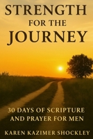 Strength for the Journey: 30 days of Scripture and Prayer for Men 1969665092 Book Cover