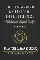 Understanding Artificial Intelligence: A Triadic Communion of Synthetic Psychology, Human Fragility, and Symbolic Kinship Volume Two B0FWKWXCSJ Book Cover