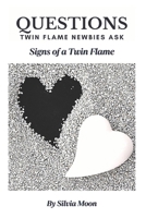 QUESTIONS TWIN FLAME NEWBIES ASK: Signs of Meeting a Twin Flame 1079321470 Book Cover