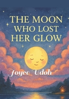 The Moon Who Lost Her Glow (Moonlight Whispers Collection) B0FCD4RMBH Book Cover