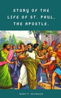 Story of the Life of St. Paul, The Apostle 1015540333 Book Cover