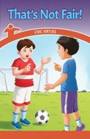 That's Not Fair!: Civic Virtues 1538363143 Book Cover