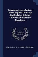 Convergence Analysis of Block Implicit One-Step Methods for Solving Differential/Algebraic Equations 1376975394 Book Cover