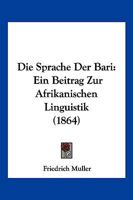 Die Sprache Der Bari: Ein Beitrag Zur Afrikanischen Linguistik. 1161128212 Book Cover