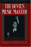 The Devil's Music Master: The Controversial Life and Career of Wilhelm Furtwangler 0195065085 Book Cover