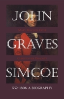 John Graves Simcoe 1752-1806: A Biography 1550023098 Book Cover