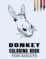 Donkey Coloring Book For Adults: Simple Collection Of Coloring Pages with Flowers and Mandala Designs & Some interesting Donkeys Facts B08VVW1B2V Book Cover