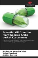 Essential Oil from the Plant Species Aniba duckei Kostermans: Chemical Characterization, Thermal Evaluation and Larvicidal Activity against Aedes aegypti 6207832361 Book Cover