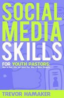 Social Media Skills for Youth Pastors: How to Post, Like, and Share Your Way to More Students 1542718317 Book Cover
