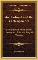 Mrs. Barbauld and her Contemporaries; Sketches of Some Eminent Literary and Scientific Englishwomen 1148509275 Book Cover