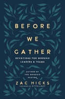 Before We Gather: Devotions for Worship Leaders and Teams 0310145074 Book Cover