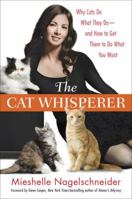 The Cat Whisperer: Why Cats Do What They Do—and How to Get Them to Do What You Want 0553807854 Book Cover