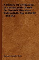 A History of Civilization in Ancient India Based on Sanskrit Literature - Rationalistic Age (1000 BC - 242 BC) 1846646472 Book Cover