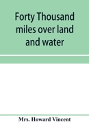 Forty thousand miles over land and water: the journal of a tour through the British empire and America 9353957842 Book Cover