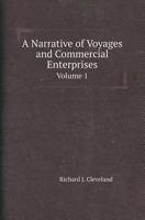 A Narrative of Voyages and Commercial Enterprises Volume 1 5518420595 Book Cover