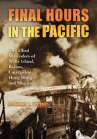 Final Hours in the Pacific: The Allied Surrenders of Wake Island, Bataan, Corregidor, Hong Kong and Singapore 0786459387 Book Cover