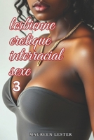 Lesbienne Érotique Interracial Sexe 3 (Lesbian Erotic Interracial Sex) (French Edition) B0DQ96MZDS Book Cover